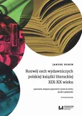 Rozwój cech wydawniczych polskiej książki literackiej XIX-XX wieku - Janusz Dunin