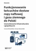 Funkcjonowanie łańcuchów dostaw ropy naftowej i gazu ziemnego do Polski - Tomasz Motowidlak