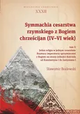 Symmachia cesarstwa rzymskiego z Bogiem chrześcijan (IV-VI wiek) Tom II - Sławomir Bralewski