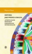 Historia jako wiedza lokalna. "Antropologiczne przesunięcie" w badaniach nad historiografią PRL - Wojciech Piasek