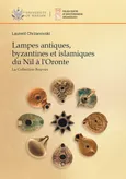 Lampes antiques, byzantines et islamiques du Nil a l'Oronte - Laurent Chrzanovski