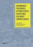 Budowanie prężności w kontekście kurczenia się miast europejskich - Agnieszka Ogrodowczyk