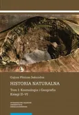 Historia naturalna. Tom I: Kosmologia i Geografia. Księgi II–VI - Gajusz Pliniusz Sekundus