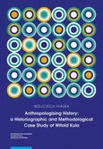 Anthropologising History: a Historiographic and Methodological Case Study of Witold Kula - Wojciech Piasek
