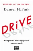 DRIVE. Kompletnie nowe spojrzenie na motywację - Daniel H. Pink