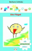Farminkowo. Die Flügel (Niemiecki dla dzieci) - Barbara Celińska
