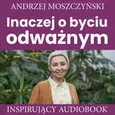 Inaczej o byciu odważnym - Andrzej Moszczyński