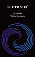 41 utonięć - Agnieszka Wolny-Hamkało