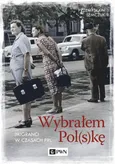 Wybrałem Polskę. Imigranci w PRL - Przemysław Semczuk