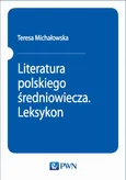 Literatura polskiego średniowiecza. Leksykon - Teresa Michałowska