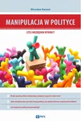 Manipulacja w polityce - niezbędnik wyborcy - Mirosław Karwat