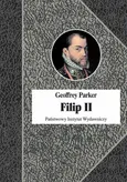 Filip II Król nieprzezorny - Geoffrey Parker