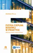 Fizyka cieplna budowli w praktyce - Andrzej Dylla