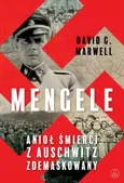 Mengele. Anioł Śmierci z Auschwitz zdemaskowany - David G. Marwell