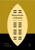 Wojna Burów z Zulusami 1837-1840. Epizod z dziejów Zululandu i Natalu w XIX wieku - Michał Leśniewski