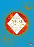 Nauka – to lubię. Od ziarnka piasku do gwiazd - Tomasz Rożek