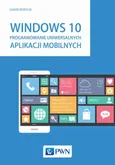 Windows 10. Programowanie uniwersalnych aplikacji mobilnych - Dawid Borycki