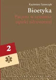 Bioetyka, t. 2. Pacjent w systemie opieki zdrowotnej - Kazimierz Szewczyk