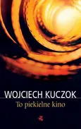 To piekielne kino - Wojciech Kuczok