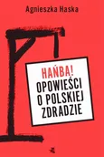 Hańba! Opowieści o polskiej zdradzie - Agnieszka Haska