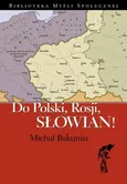 Do Polski, Rosji, Słowian - Michał Bakunin