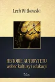 Historie autorytetu wobec kultury i edukacji - Lech Witkowski