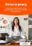 Stres w pracy – jak przeprowadzić ocenę ryzyka zawodowego w aspekcie czynników stresogennych - Anna Kucharska