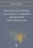 Johann Friedrich Herbart i jego miejsce w kontekście pokantowskiej myśli idealistycznej - Andrzej Murzyn