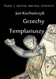 Grzechy Templariuszy - Jan Kochańczyk