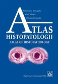Atlas histopatologii.Tajemniczy świat chorych komórek człowieka - Elżbieta Urasińska