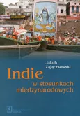 Indie w stosunkach międzynarodowych - Jakub Zajączkowski