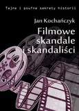 Filmowe skandale i skandaliści - Jan Kochańczyk