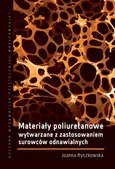 Materiały poliuretanowe wytwarzane z zastosowaniem surowców odnawialnych - Joanna Ryszkowska