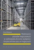 Modelowanie procesów magazynowych w zastosowaniu do oceny wydajności i bezpieczeństwa pracy w magazynach - Michał Kłodawski