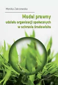 Model prawny udziału organizacji społecznych w ochronie środowiska - Monika Zakrzewska