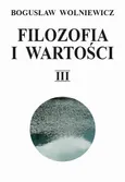 Filozofia i wartości. Tom III - Bogusław Wolniewicz