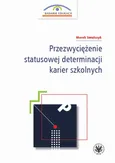 Przezwyciężenie statusowej determinacji karier szkolnych - Marek Smulczyk