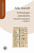 Archeologia zatroskania - Ada Arendt