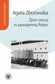 Życie rzeczy w powojennej Polsce - Agata Zborowska