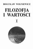 Filozofia i wartości. Tom I - Bogusław Wolniewicz