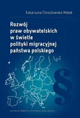 Rozwój praw obywatelskich w świetle polityki migracyjnej państwa polskiego - Katarzyna Chrostowska-Malak