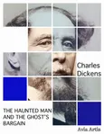 The Haunted Man and the Ghost’s Bargain - Charles Dickens