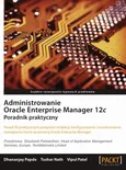 Administrowanie Oracle Enterprise Manager 12c - Praca zbiorowa