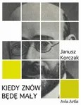 Kiedy znów będę mały - Janusz Korczak