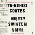 Między światem a mną - Ta-Nehisi Coates