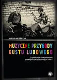 Muzyczne przygody gustu ludowego O społecznym funkcjonowaniu polskiej muzyki popularnej po 1956 r - Outlet - Mirosław Pęczak