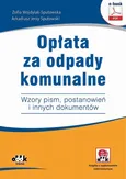 Opłata za odpady komunalne. Wzory pism, postanowień i innych dokumentów (e-book z suplementem elektronicznym) - Arkadiusz Jerzy Sputowski