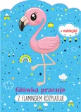 Główka pracuje Z flamingiem rozplątuje - Ewelina Grzankowska
