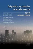 Inżynieria systemów internetu rzeczy. Sprzęt i oprogramowanie - Andrzej Skorupski