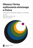 Obszary i formy wykluczenia etnicznego w Polsce - Aleksandra Jasińska-Kania